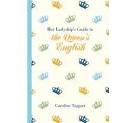 Her Ladyship's Guide to the Queen's English (Ladyship's Guides)