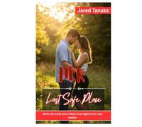 Her Last Safe Place: WHEN THE WORLD TURNS LETHAL, LOVE MIGHT BE HER ONLY SHELTER.