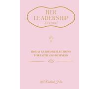 HER LEADERSHIP Journal: 120 Days of Reflections for Faith and Business