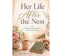 Her Life After the Nest: A 60-Day Guided Companion for Empty-Nest Women