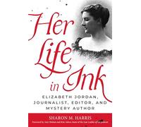 Her Life in Ink: Elizabeth Jordan, Journalist, Editor, and Mystery Author
