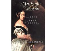Her Little Majesty: The Life of Queen Victoria