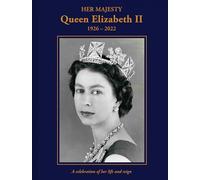 Her Majesty Queen Elizabeth II: 1926-2022: A celebration of her life and reign