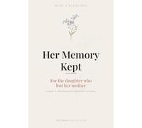 Her Memory Kept: A Guided Grief and Remembrance Journal for a Daughter After the Loss of Her Mother