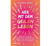 Her mit dem geilen Leben: Hör auf, dich mit Mittelmaß zufriedenzugeben, und gönn dir das Leben, das du verdienst | Manifestieren mit der SPIEGEL-Bestsellerautorin