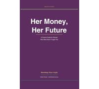 Her Money, Her Future: A Finance Guide for Women Who Were Never Taught This