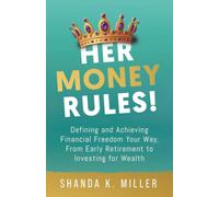 Her Money Rules!: Defining and Achieving Financial Freedom Your Way, From Early Retirement to Investing for Wealth