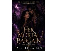 Her Mortal Bargain: A Dark God Bargain Romantasy: 1 (The Divine Debtors)