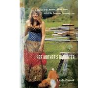 Her Mother's Daughter: A Memoir of the Mother I Never Knew and of My Daughter, Courtney Love