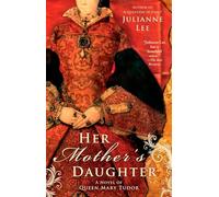 Her Mother's Daughter: A Novel of Queen Mary Tudor
