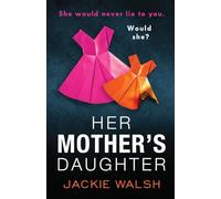 Her Mother's Daughter: An absolutely gripping psychological thriller with a killer twist