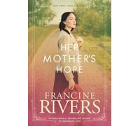 Her Mother's Hope. 1 by Francine Rivers