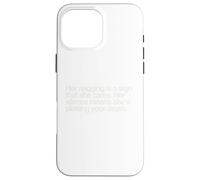 Her nagging is a sign that she cares. Her silence means Case for iPhone 16 Pro Max