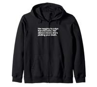 Her nagging is a sign that she cares. Her silence means Zip Hoodie