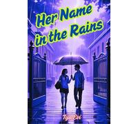 Her Name in the Rains: - A Story of blossoms, storms and everlasting love