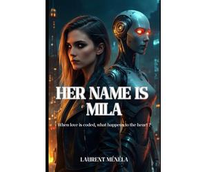 Her name is Mila: When love is coded, what happens to the heart ?