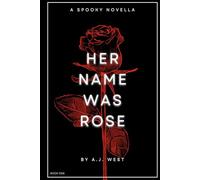 Her Name Was Rose: A Spooky Novella