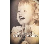 Her Name Was Stella Maris: The Quiet Strength - Raised by Her, Raised by Fire (Untold Stories of Remarkable People, Like You and I)