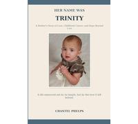 Her Name Was Trinity: A Mother's Story of Love, Childhood Cancer, and Hope Beyond Loss