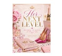 Her Next Level: Becoming the Woman I Prayed For: A Guided Personal Growth Journal for Self-Reflection, Confidence, Goal Setting, Better Habits & Creating Your Next-Level Life