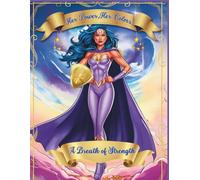 Her Power, Her Colors; A Breath of Strength ("Empowered Breath & Healing Colors: A Mindfulness & Self Care Series for Strength, Creativity and Inner Peace")