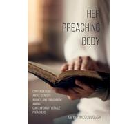 Her Preaching Body: Conversations about Identity, Agency, and Embodiment among Contemporary Female Preachers