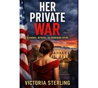 Her Private War: A First Lady. A Hidden Past. A War That Can’t Go Public