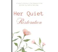 Her Quiet Restoration: A Guide to Sitting In the Presence of God