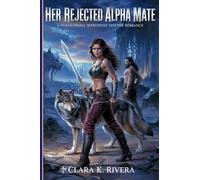 HER REJECTED ALPHA MATE: A Spicy Paranormal Wolf Shifter Romance (Supernatural Alpha Mates)