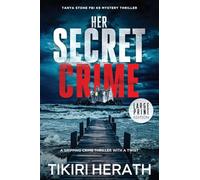 Her Secret Crime - LARGE PRINT EDITION: A gripping crime thriller with a twist: 4 (Tanya Stone FBI K9 Mystery Thrillers)