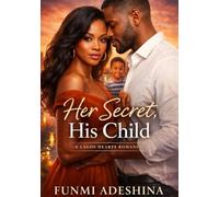 Her Secret, His Child: A Lagos Hearts Romance (The Lagos Hearts Collection)