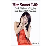 Her Secret Life: Cuckold Game, Dogging and Asian Wife Sharing