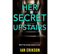 Her Secret Upstairs: A Twisty Domestic Thriller With a Shocking Final Reveal