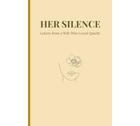 HER SILENCE: Letters from a Wife Who Loved Quietly