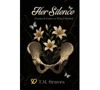 Her Silence: Poems and Letters to What I Buried