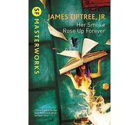 Her Smoke Rose Up Forever: (S.F. Masterworks)