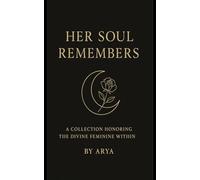 Her Soul Remembers: A Collection Honoring the Divine Feminine Within