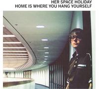Her Space Holiday - Home Is Where You Hang Yourself [VINYL]