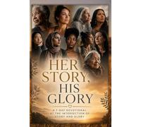 HER STORY, HIS GLORY: A 7-Day Devotional at the Intersection of Story and His Glory (KEP Women's Devotional Collective Series)