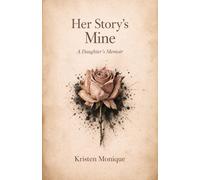 Her Story's Mine: A Daughter's Memoir