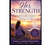 Her Strength:: Understanding Women's Mental Health, Trauma, Healing, and Hope Volume I: 1