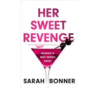Her Sweet Revenge: A totally gripping and twisty psychological thriller that will keep you guessing