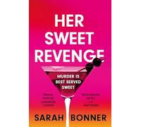 Her Sweet Revenge : The unmissable new thriller from Sarah Bonner - compelling, dark and twisty