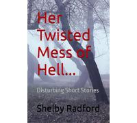 Her Twisted Mess of Hell...: Disturbing Short Stories