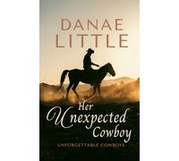 Her Unexpected Cowboy: 1 (Unforgettable Cowboys)