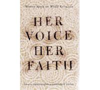 Her Voice, Her Faith: Women Speak On World Religions