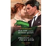Her Vow To Be His Desert Queen / Pregnant At The Palace Altar: Her Vow to Be His Desert Queen (Three Ruthless Kings) / Pregnant at the Palace Altar (Secrets of the Kalyva Crown)