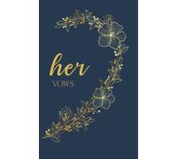 Her Vows: Vow Book for Wedding: Right Side Navy Blue and Gold Floral Heart - ONE Blank Lined Booklet - Mix and Match - Select His - Her - Our - in ... Gift (Wedding Vow Books - Gold Floral Heart)