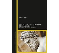 Heracles and Athenian Propaganda: Politics, Imagery and Drama (Bloomsbury Classical Studies Monographs)