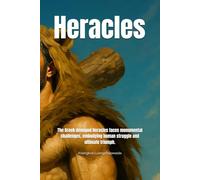 Heracles: The Greek demigod Heracles faces monumental challenges, embodying human struggle and ultimate triumph. (Tales from Mount Olympus)